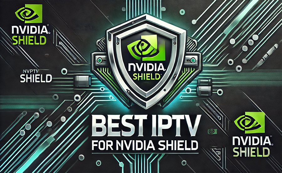 Reliable IPTV Service for Nvidia Shield